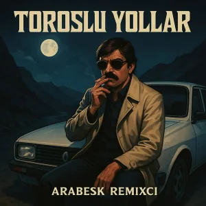 Arabesk Remixci - Toroslu Yollar
