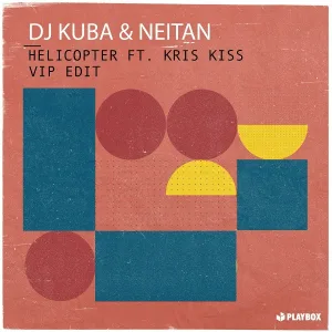 DJ Kuba, Neitan feat. Kris Kiss - Helicopter