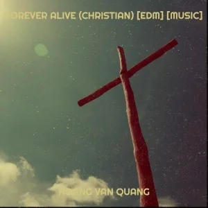 Hoang Van Quang - Forever Alive (Christian) [Edm] [Music]