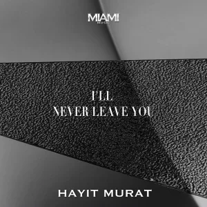 Hayit Murat - I'll Never Leave You