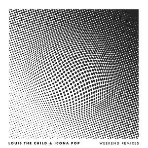 Louis The Child, Icona Pop - Weekend