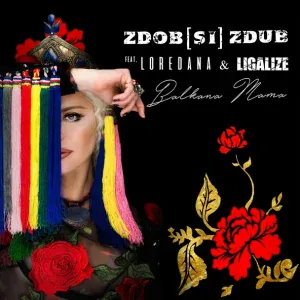 Zdob și Zdub feat. Ligalize, Loredana - Balkana Mama