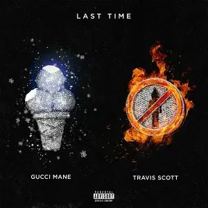 Gucci Mane feat. Travis Scott - Last Time (feat. Travis Scott)