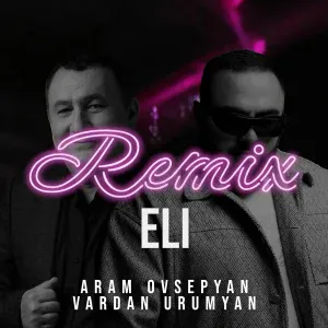 Аram Ovsepyan, Vardan Urumyan - Eli (Remix)