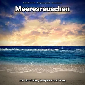 Geräusche der Natur, Entspannungsmusik, Meeresrauschen - Ruhe mit Dir