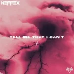 NEFFEX - Tell Me That I Can't