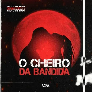 MC Vini Rnv, Dj Gui de Novo - O Cheiro da Bandida