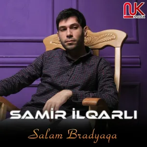 Samir İlqarlı - Salam Bradyaqa
