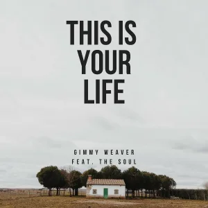 Gimmy Weaver feat. The Soul - This Is Your Life