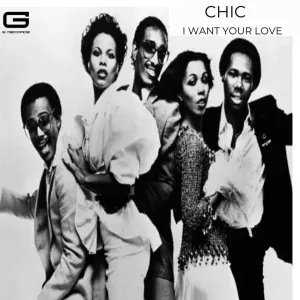 Chic - Chic I want your love