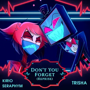 TRISHA, SERAPHYM, Kirio - Don’t You Forget (Reprise)