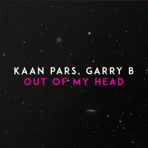 Kaan Pars, Garry B - Out of My Head