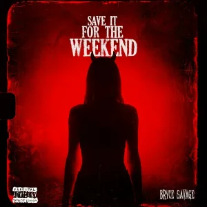 Bryce Savage - Save It for the Weekend