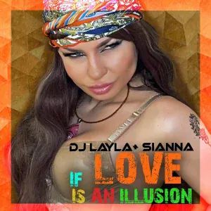 DJ Layla, Sianna - If Love Is An Illusion