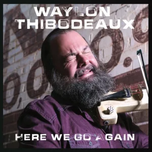Waylon Thibodeaux - Here We Go Again
