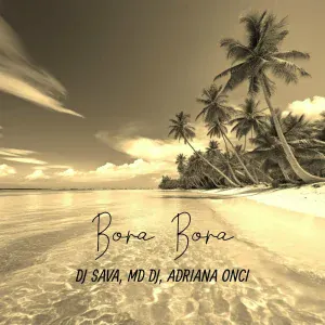 DJ Sava, MD DJ, Adriana Onci - Bora Bora (Extended Version)