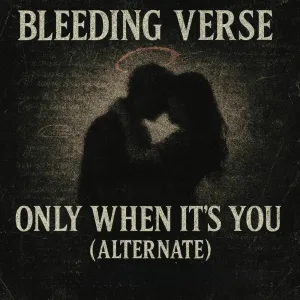 Bleeding Verse - Only When It's You
