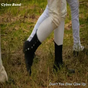 Cyber Band - Don't You Ever Give Up