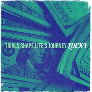 Lucky - Trials Shape Life's Journey