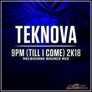 Teknova - 9pm (Till I Come) 2K18