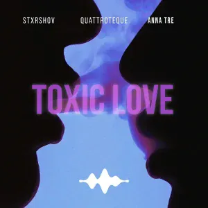 STXRSHOV, QUATTROTEQUE, ANNA TRE - Toxic Love