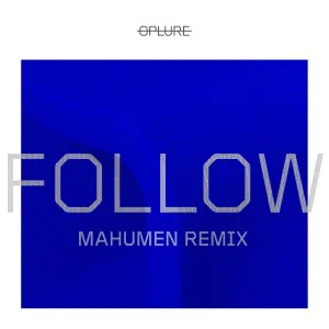 OPLURE - Follow (Mahumen Remix) [Radio Edit]