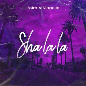 Palm & Manello - Sha La La