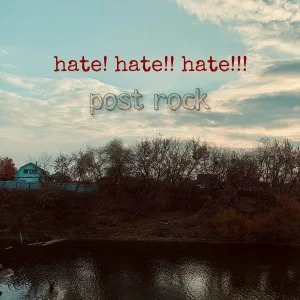 hate! hate!! hate!!! - Post Rock