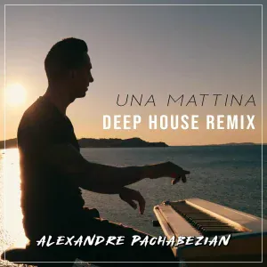 Alexandre Pachabezian - Una Mattina (Deep House Remix)