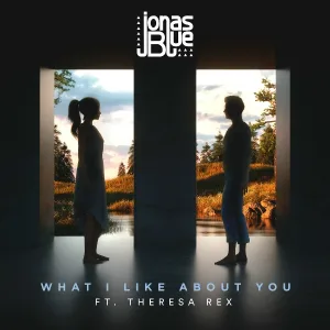 Jonas Blue feat. Theresa Rex - What I Like About You