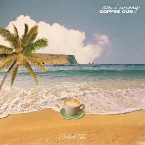 Coffee Cub - Am I Wrong