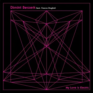 Dimitri Berzerk feat. Franco Doglioli - My Love Is Electric