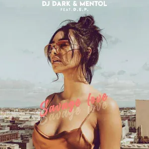 DJ Dark, Mentol feat. D.E.P. - Savage Love (Radio Edit)