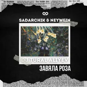 DJ Tural Aliyev, Sadarchik, Neywein - Завяла роза