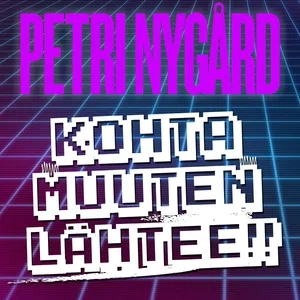 Petri Nygård - Kohta muuten lähtee