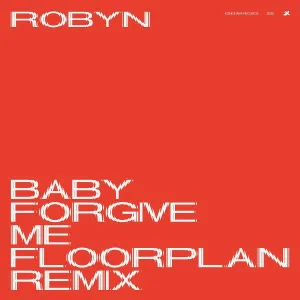 Robyn - Baby Forgive Me