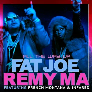 Fat Joe, Remy Ma, French Montana feat. Infared - All The Way Up