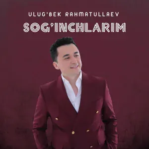 Ulugbek Rahmatullaev - Soginchlarim