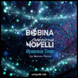 Bobina, Christina Novelli - Mysterious Times (Ilya Soloviev Remix)