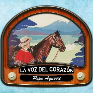 Pepe Aguirre - La Voz del Corazón