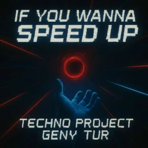 Techno Project, Geny Tur - If You Wanna (Speed Up)