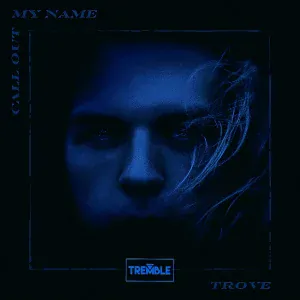 Trove - Call Out My Name