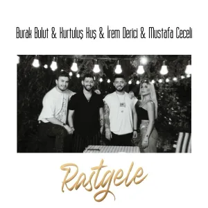 Burak Bulut, Kurtuluş Kuş, Mustafa Ceceli feat. İrem Derici - Rastgele
