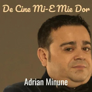 Adrian Minune - De Cine Mi-E Mie Dor