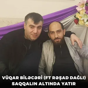 Vüqar Biləcəri feat. Rəşad Dağlı - Saqqalın Altında Yatır