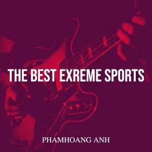 phamhoang anh - The Best Exreme Sports