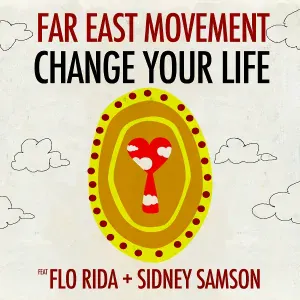 Far East Movement feat. Sidney Samson, Flo Rida - Change Your Life