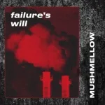 Mushmellow - Failure's Will