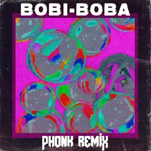 BOBI & BOBA, DXRTYTYPE, Idonzzz - Bobi-Boba