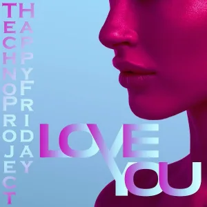 Techno Project, Happy Friday - Love You